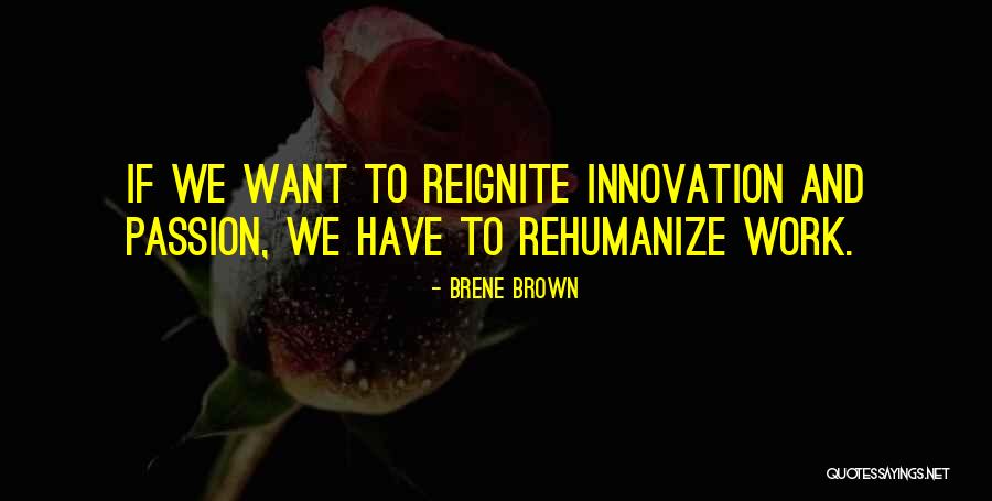 Reignite Your Passion Quotes By Brene Brown Reignite Your Passion Quotes By Brene Brown