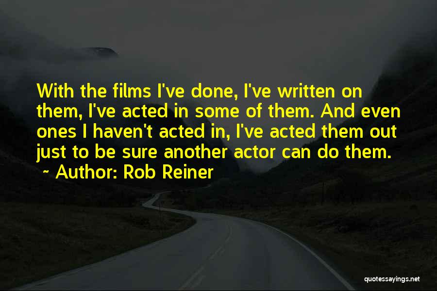 Reiner Quotes By Rob Reiner