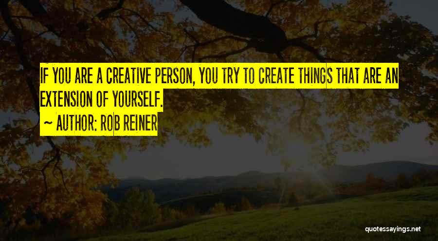 Reiner Quotes By Rob Reiner