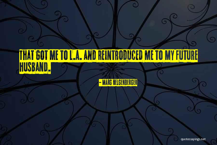 Reintroduced Quotes By Marg Helgenberger Reintroduced Quotes By Marg Helgenberger