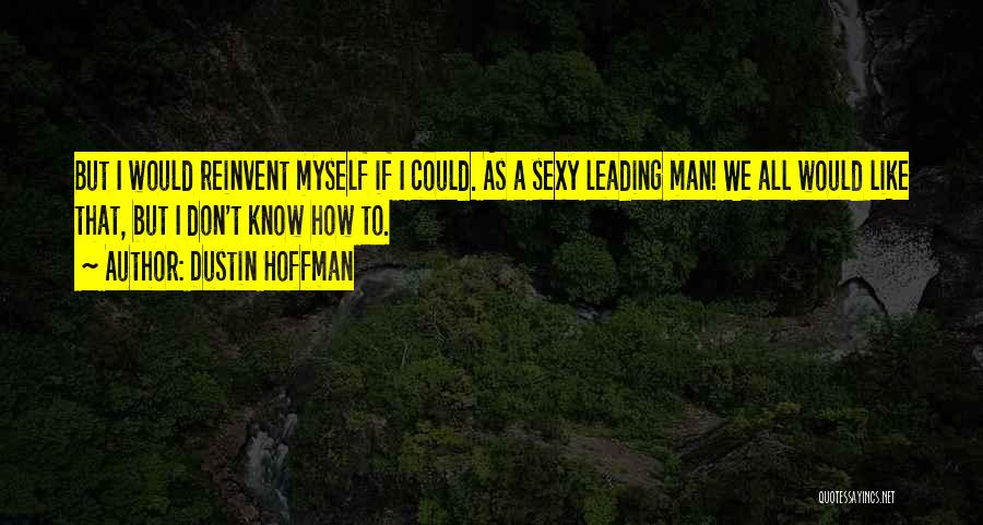 Reinvent Quotes By Dustin Hoffman