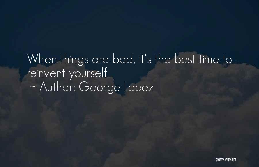 Reinvent Quotes By George Lopez