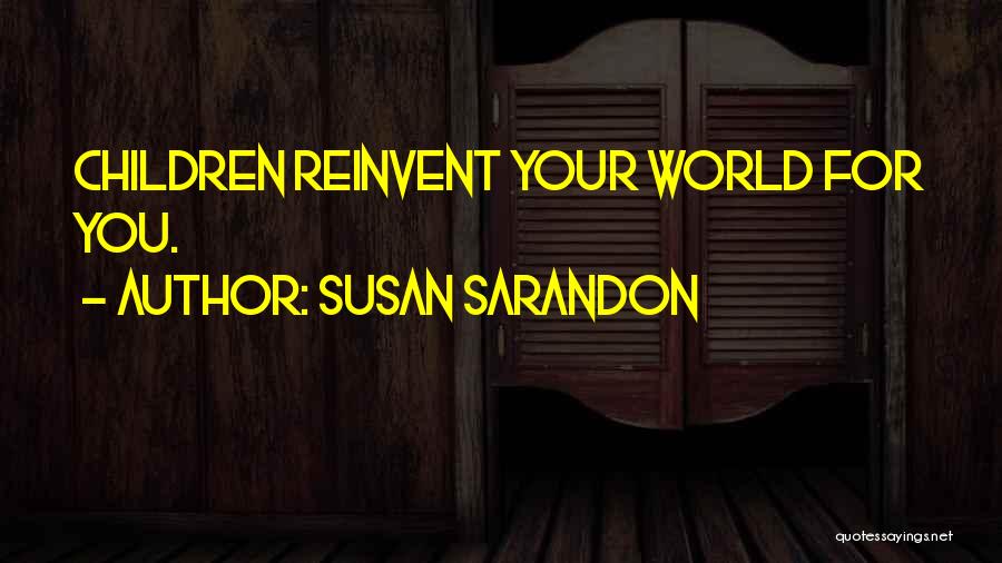 Reinvent Quotes By Susan Sarandon