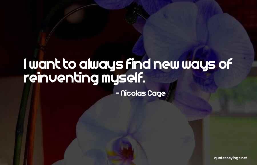 Reinventing Self Quotes By Nicolas Cage Reinventing Self Quotes By Nicolas Cage