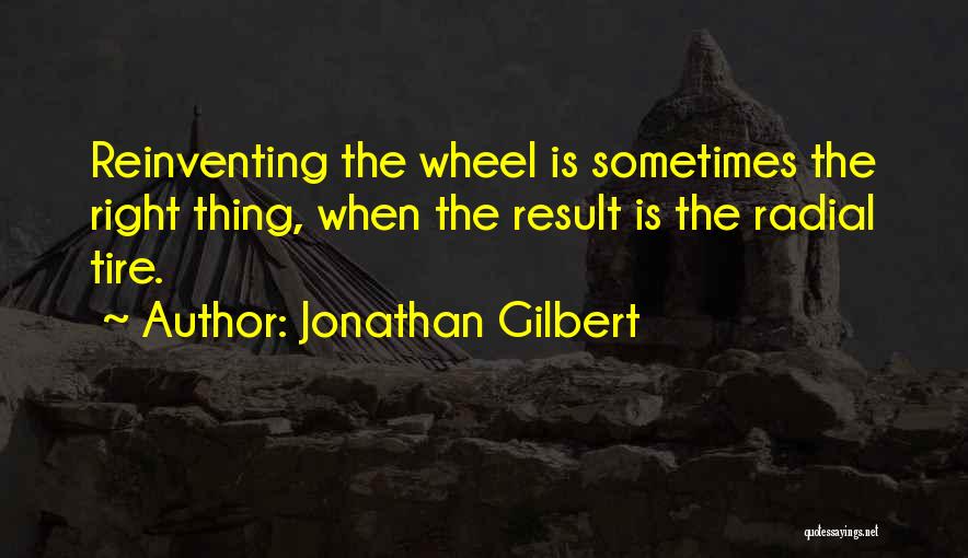 Reinventing The Wheel Quotes By Jonathan Gilbert