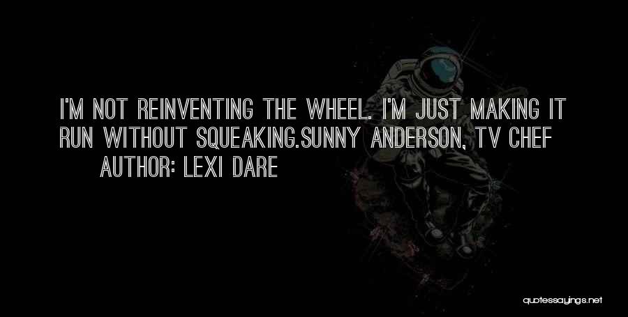 Reinventing The Wheel Quotes By Lexi Dare