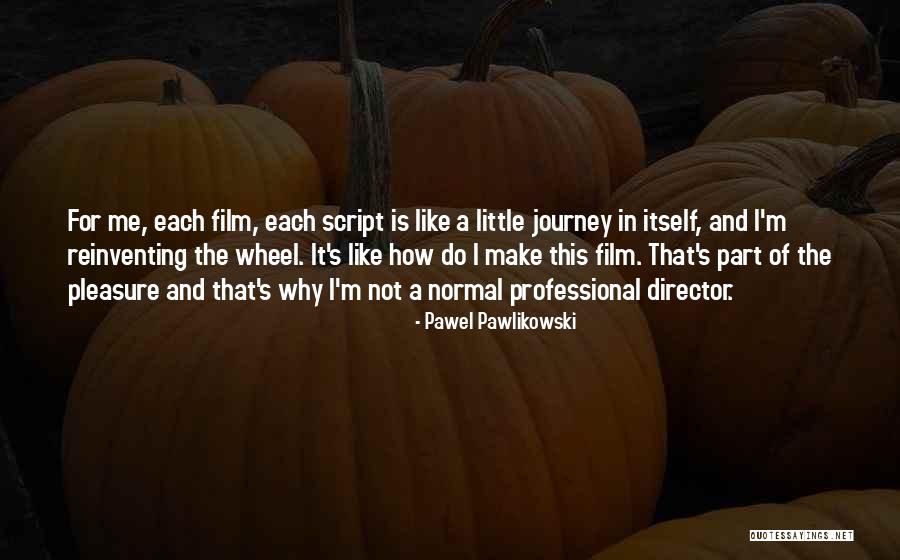 Reinventing The Wheel Quotes By Pawel Pawlikowski