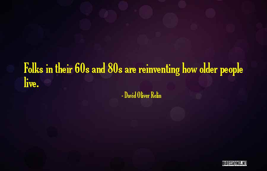 Reinventing Your Older Self Quotes By David Oliver Relin Reinventing Your Older Self Quotes By David Oliver Relin