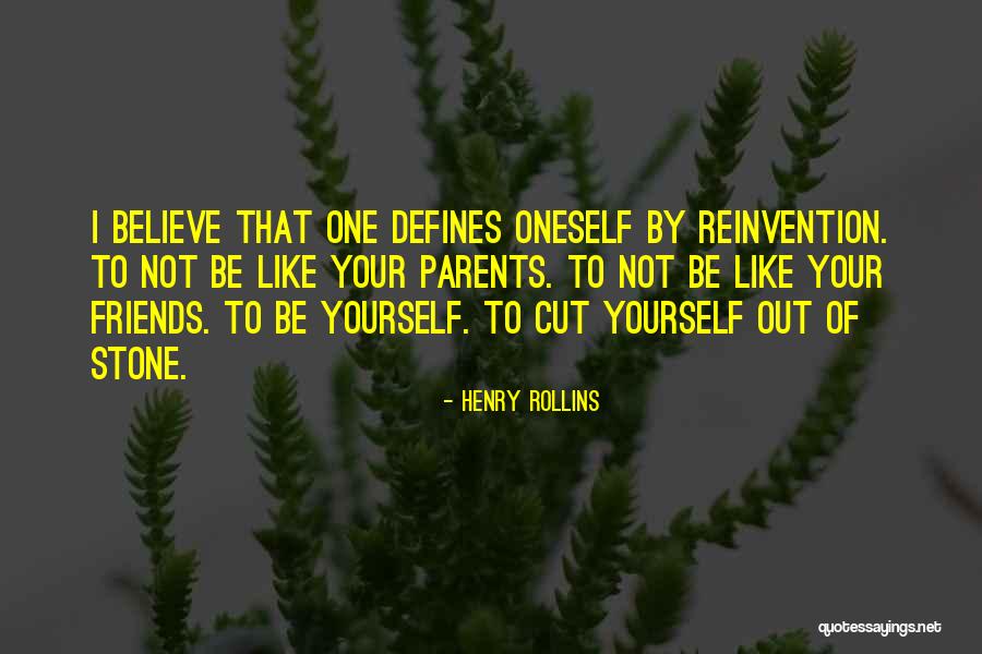 Reinvention Of Oneself Quotes By Henry Rollins Reinvention Of Oneself Quotes By Henry Rollins