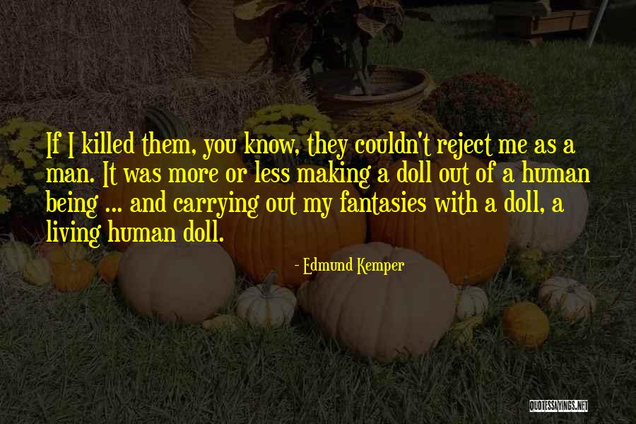 Reject Me Quotes By Edmund Kemper Reject Me Quotes By Edmund Kemper