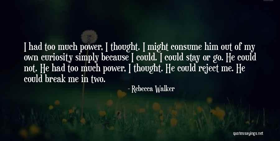 Reject Me Quotes By Rebecca Walker Reject Me Quotes By Rebecca Walker