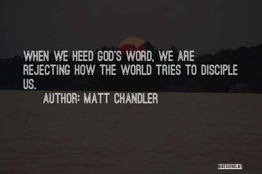 Rejecting God Quotes By Matt Chandler