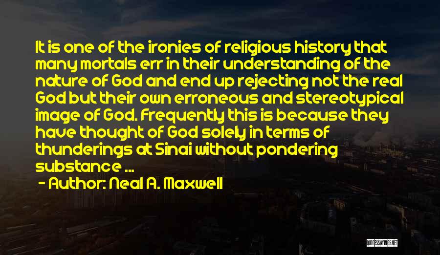 Rejecting God Quotes By Neal A. Maxwell