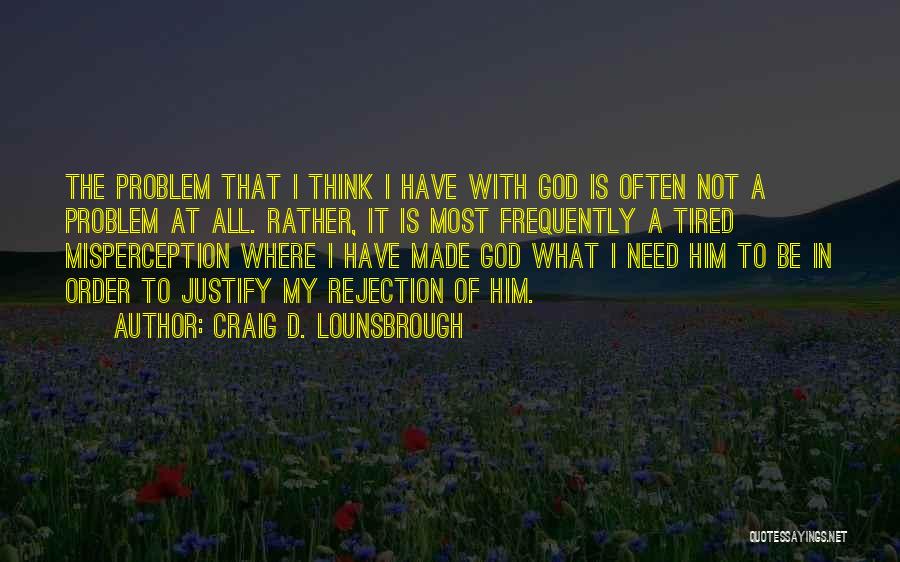 Rejection God Quotes By Craig D. Lounsbrough