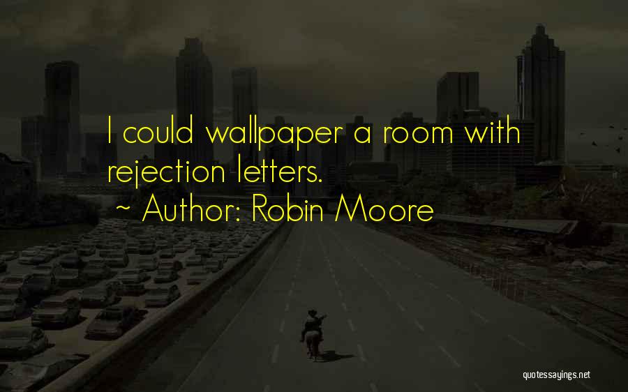 Rejection Letters Quotes By Robin Moore