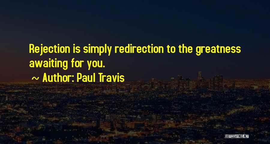 Rejection Quotes By Paul Travis