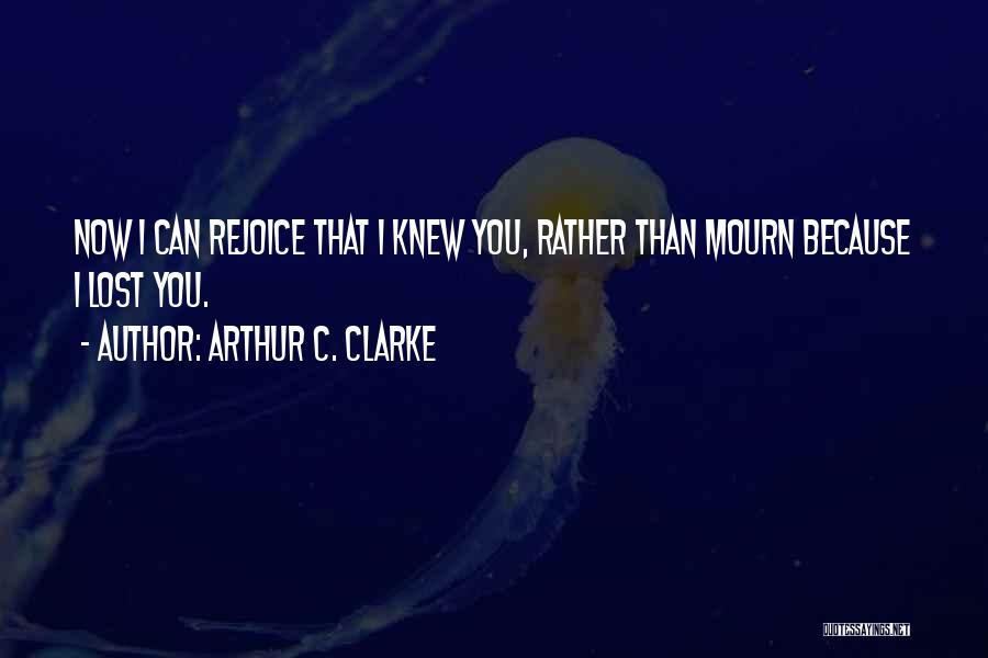 Rejoice Quotes By Arthur C. Clarke