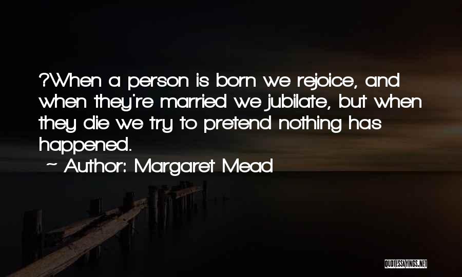 Rejoice Quotes By Margaret Mead