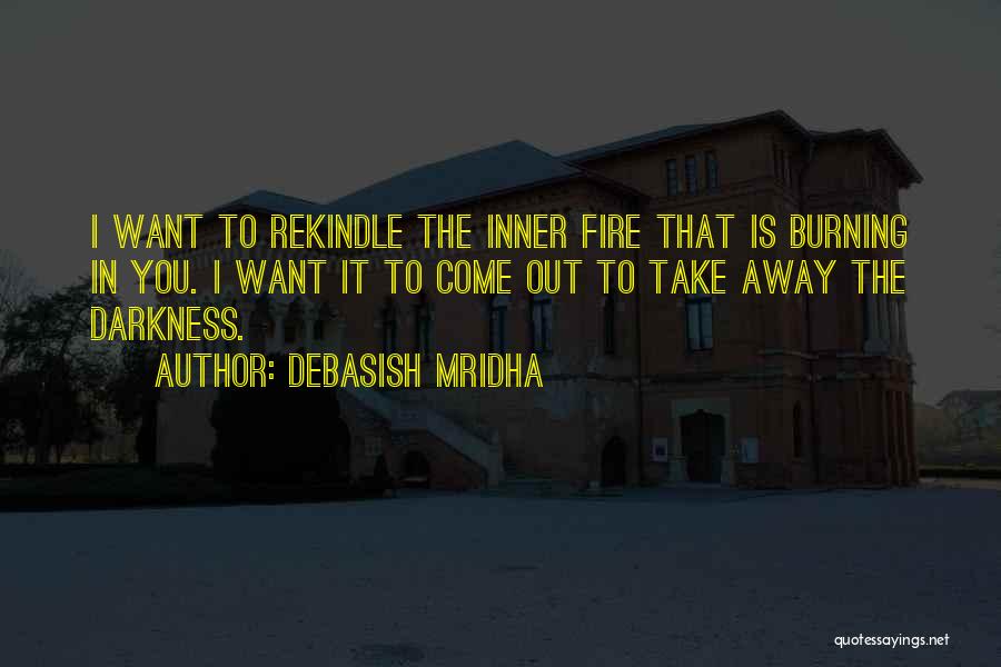 Rekindle Fire Quotes By Debasish Mridha