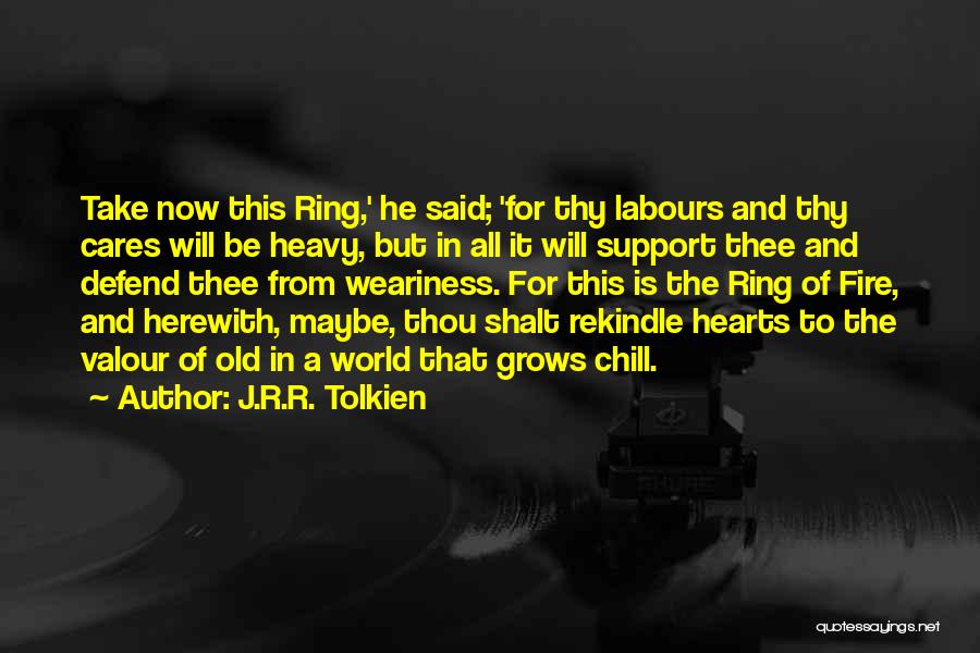 Rekindle Fire Quotes By J.R.R. Tolkien