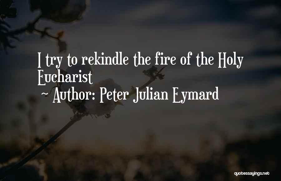 Rekindle Fire Quotes By Peter Julian Eymard