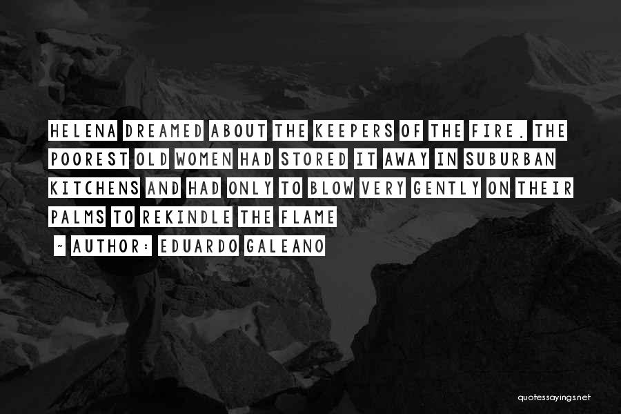 Rekindle Flame Quotes By Eduardo Galeano