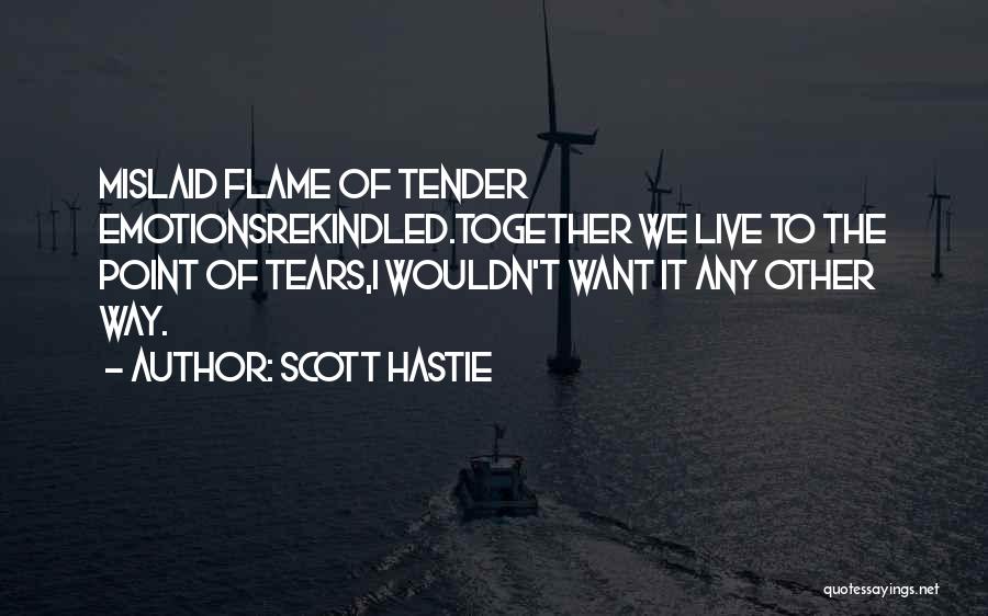 Rekindle Flame Quotes By Scott Hastie