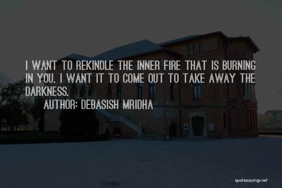 Rekindle The Fire Quotes By Debasish Mridha