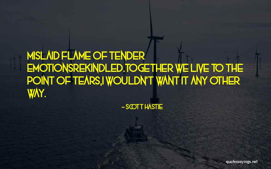 Rekindle The Flame Quotes By Scott Hastie Rekindle The Flame Quotes By Scott Hastie