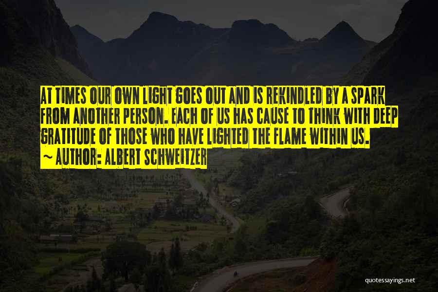 Rekindled Flame Quotes By Albert Schweitzer