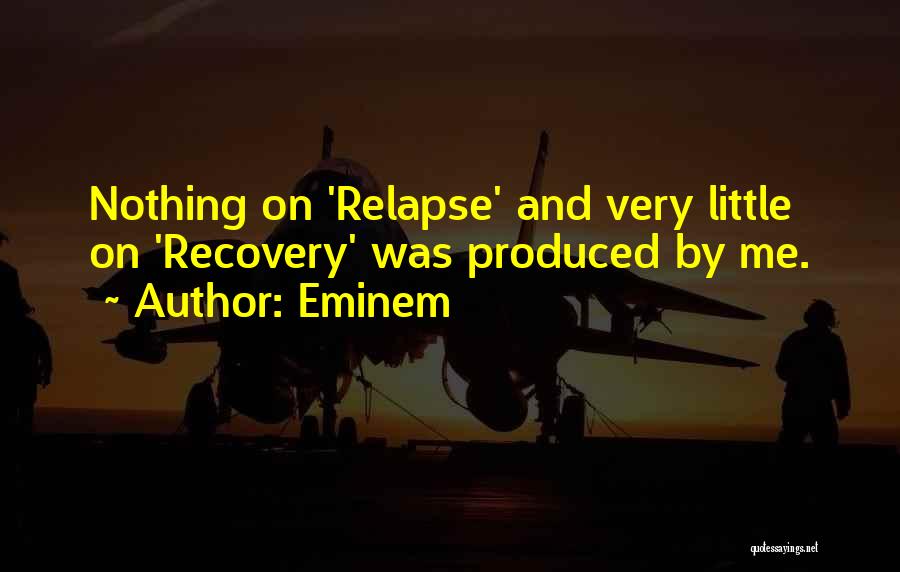 Relapse And Recovery Quotes By Eminem