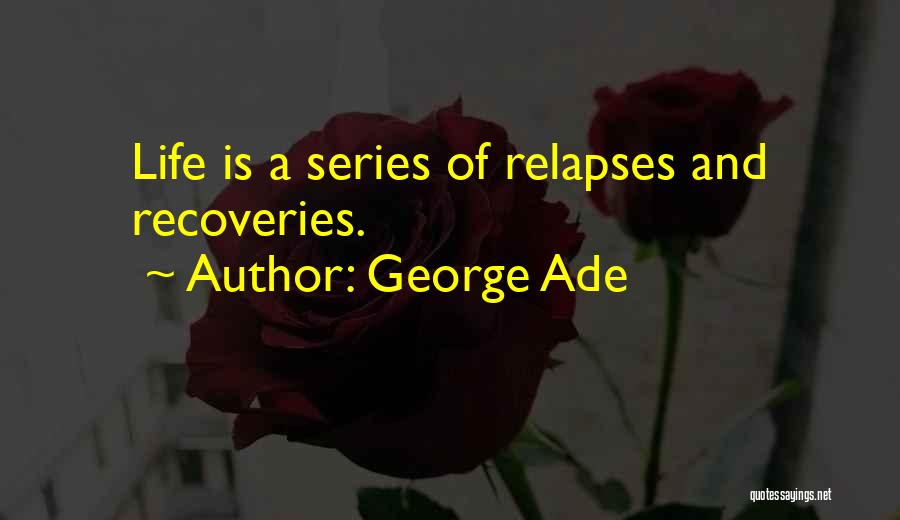 Relapse And Recovery Quotes By George Ade