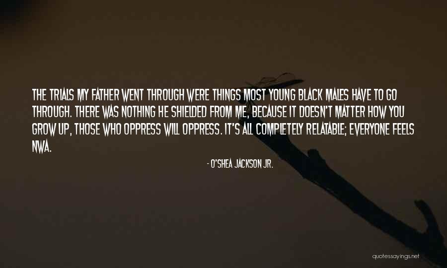 Relatable Quotes By O'Shea Jackson Jr. Relatable Quotes By O'Shea Jackson Jr.