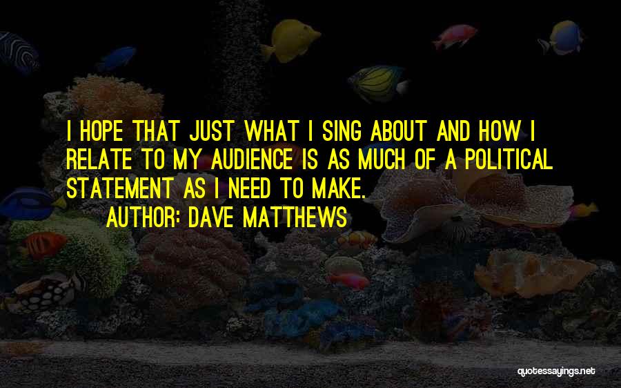 Relate Much Quotes By Dave Matthews