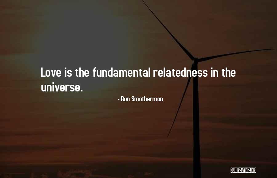 Relatedness Quotes By Ron Smothermon Relatedness Quotes By Ron Smothermon