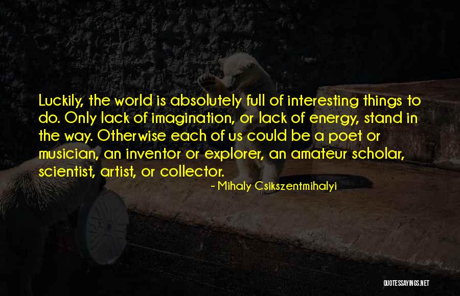 Relatif Aux Quotes By Mihaly Csikszentmihalyi Relatif Aux Quotes By Mihaly Csikszentmihalyi