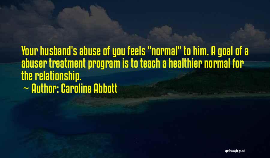 Relationship Abuse Quotes By Caroline Abbott