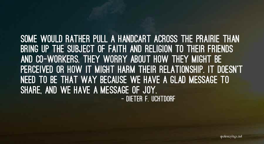Relationship And Friends Quotes By Dieter F. Uchtdorf