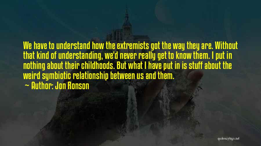 Relationship And Understanding Quotes By Jon Ronson