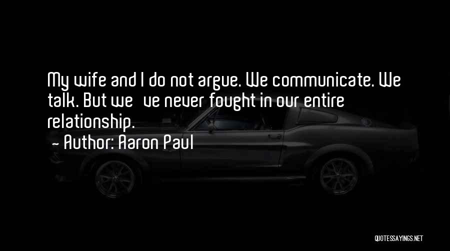 Relationship Argue Quotes By Aaron Paul