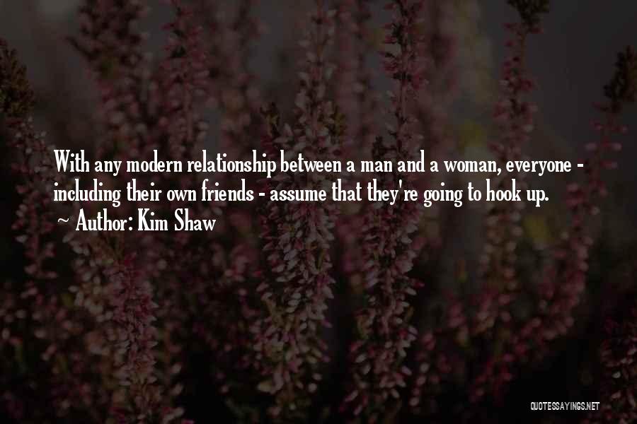 Relationship Between Friends Quotes By Kim Shaw