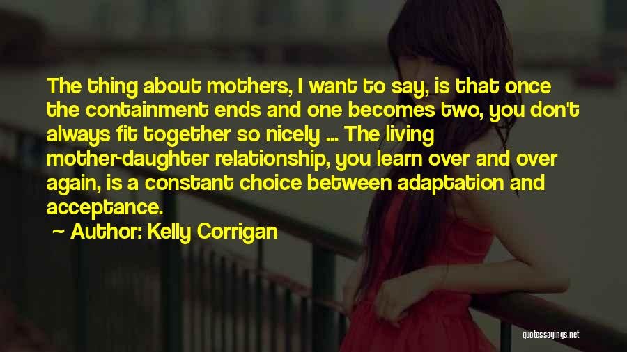 Relationship Between Mother And Daughter Quotes By Kelly Corrigan