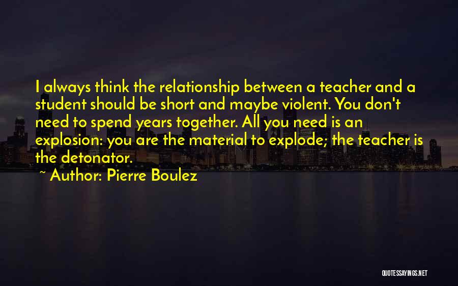 Relationship Between Student And Teacher Quotes By Pierre Boulez