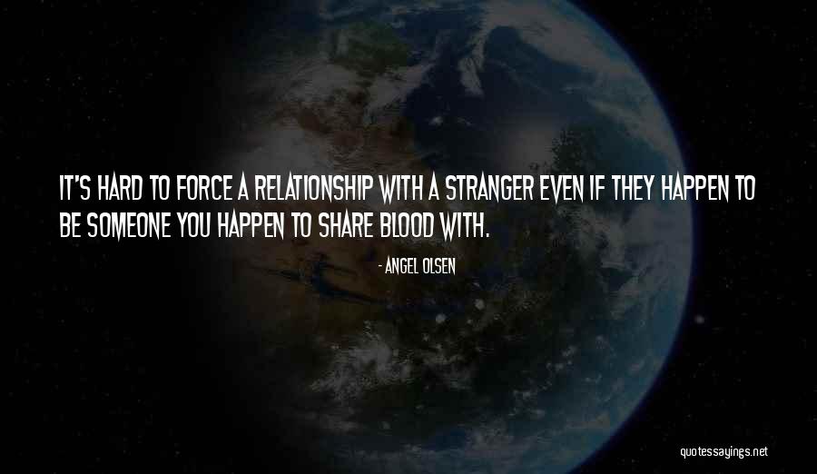 Relationship By Blood Quotes By Angel Olsen Relationship By Blood Quotes By Angel Olsen