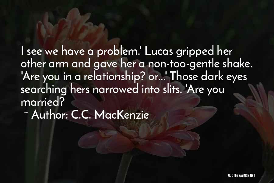 Relationship Comebacks Quotes By C.C. MacKenzie