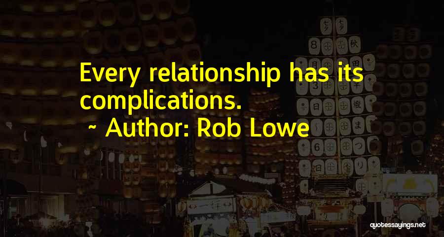 Relationship Complications Quotes By Rob Lowe