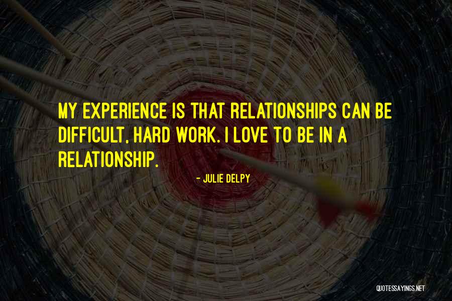 Relationship Difficult Quotes By Julie Delpy Relationship Difficult Quotes By Julie Delpy