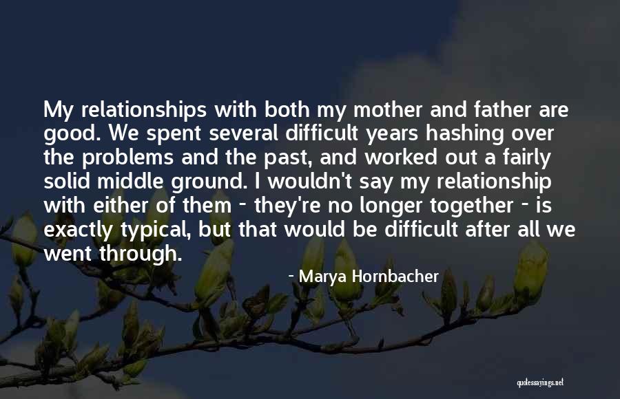 Relationship Difficult Quotes By Marya Hornbacher Relationship Difficult Quotes By Marya Hornbacher