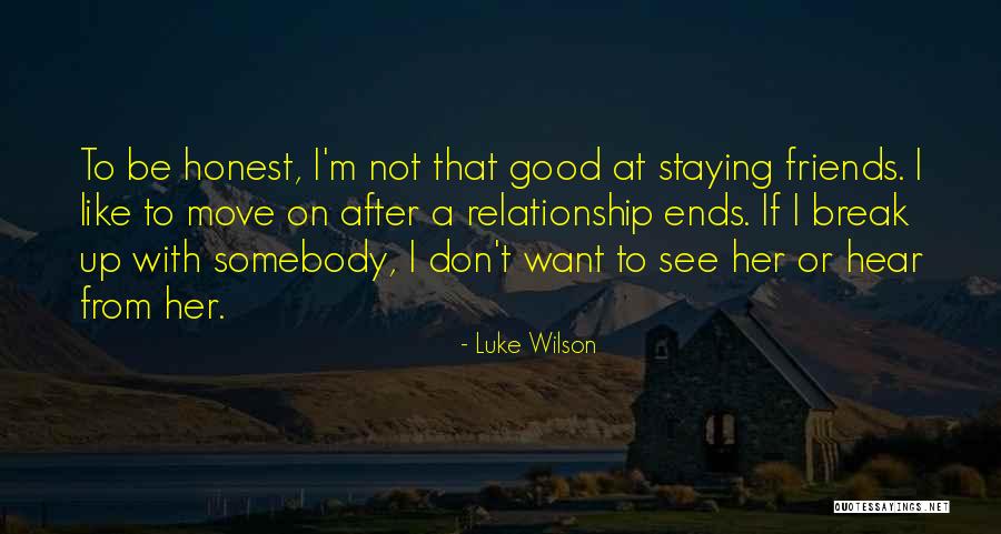 Relationship Ends Quotes By Luke Wilson Relationship Ends Quotes By Luke Wilson