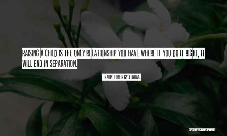 Relationship Ends Quotes By Naomi Foner Gyllenhaal Relationship Ends Quotes By Naomi Foner Gyllenhaal